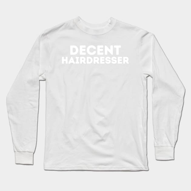 DECENT Hairdresser | Funny Hairdresser, Mediocre Occupation Joke Long Sleeve T-Shirt by blueduckstuff